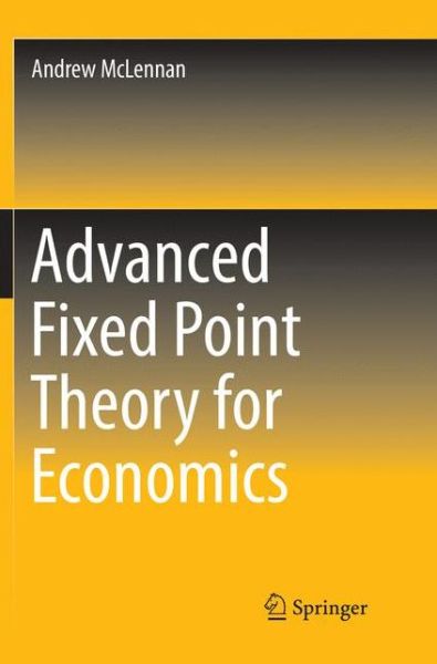Cover for Andrew McLennan · Advanced Fixed Point Theory for Economics (Paperback Book) [Softcover reprint of the original 1st ed. 2018 edition] (2019)