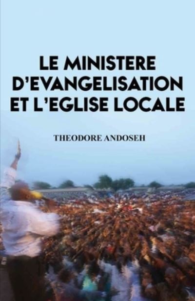 Cover for Theodore Andoseh · Le Ministere D'Evangelisation et L'Eglise Locale (Paperback Book) (2022)