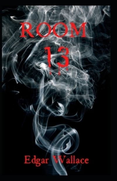 Cover for Edgar Wallace · Room 13 Original Edition ( Annotated) (Paperback Bog) (2022)