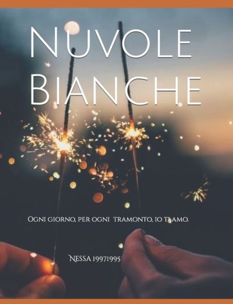 Cover for Nessa 19971995 · Nuvole Bianche: Ogni giorno, per ogni tramonto, io ti amo. (Paperback Book) (2022)