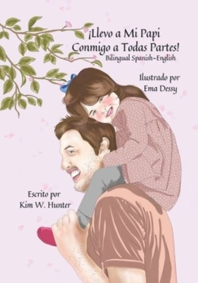 Cover for Ema Dessy · !Llevo a Mi Papi Conmigo a Todas Partes!: I Take My Daddy Everywhere! Bilingual Spanish-English (Taschenbuch) (2021)