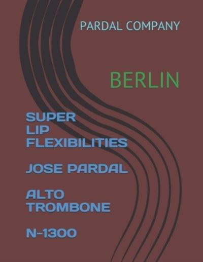 Cover for Jose Pardal Merza · Super Lip Flexibilities Jose Pardal Alto Trombone N-1300: Berlin (Paperback Book) (2021)