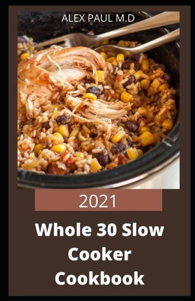 Cover for Alex Paul M D · 2021 Whole 30 Slow Cooker Cookbook (Paperback Book) (2020)