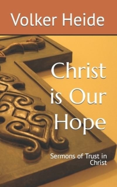 Cover for Volker Heide · Christ is Our Hope: Sermons of Trust in Christ (Paperback Book) (2020)