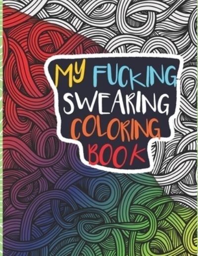 My Fucking Swearing Coloring Book - Never Try Publishing - Bücher - Independently Published - 9798567917855 - 19. November 2020