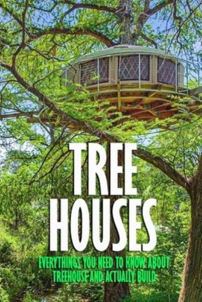 Tree Houses - James Myers - Bücher - Independently Published - 9798580310855 - 12. Dezember 2020
