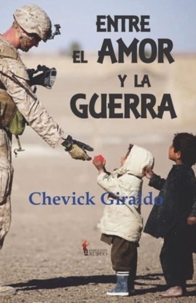 Entre el amor y la guerra - Chevick Giraldo - Books - Independently Published - 9798581892855 - December 15, 2020