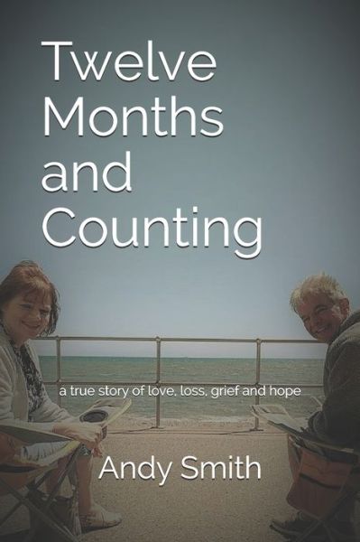 Cover for Andy Smith · Twelve Months and Counting: a true story of love, loss, grief and hope (Paperback Bog) (2021)