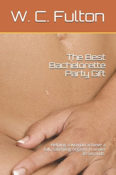 Cover for W C Fulton · The Best Bachelorette Party Gift (Paperback Book) (2020)