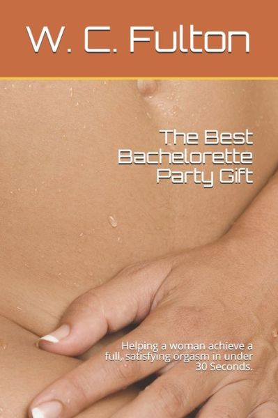 Cover for W C Fulton · The Best Bachelorette Party Gift (Paperback Book) (2020)