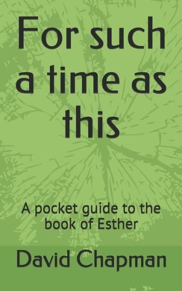 For such a time as this: A pocket guide to the book of Esther - David Chapman - Kirjat - Independently Published - 9798637690855 - lauantai 25. huhtikuuta 2020