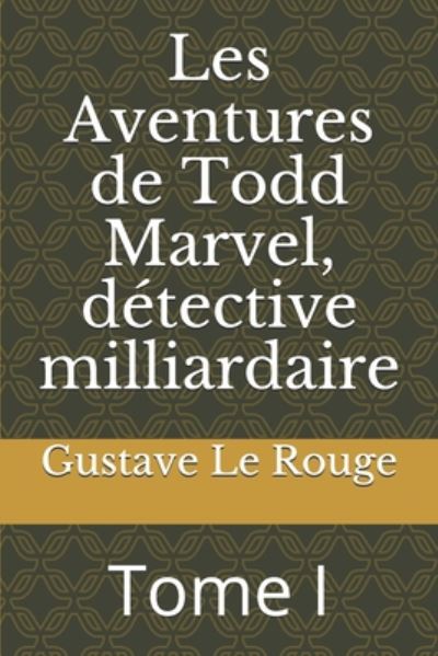 Cover for Gustave Le Rouge · Les Aventures de Todd Marvel, detective milliardaire (Paperback Book) (2020)