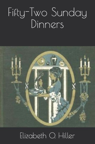 Cover for Elizabeth O Hiller · Fifty-Two Sunday Dinners (Paperback Book) (2020)