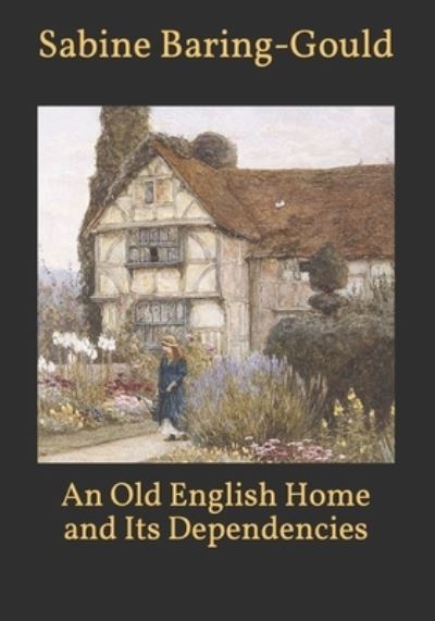 Cover for Sabine Baring-Gould · An Old English Home and Its Dependencies (Pocketbok) (2021)