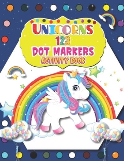 Unicorns 123 Dot Markers Activity Book: A Dot and Learn Counting Activity book for kids Ages 2 - 4 years Great Activity for Boys and Girls, Toddlers, Preschool, Kindergarten - Barfee Coloring House - Bøger - Independently Published - 9798727298855 - 23. marts 2021