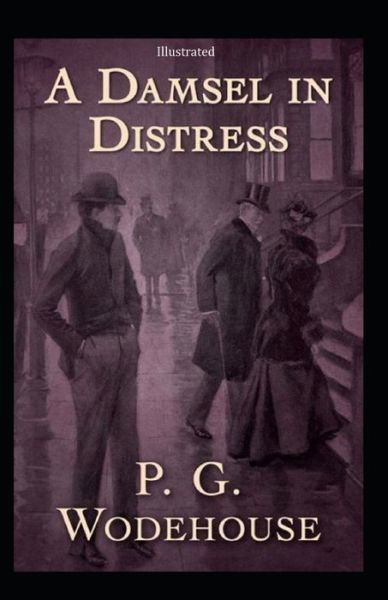 A Damsel in Distress (Illustrated) - Pelham Grenville Wodehouse - Books - Independently Published - 9798737114855 - April 13, 2021