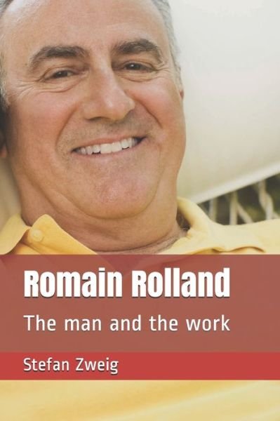 Romain Rolland: The man and the work - Stefan Zweig - Boeken - Independently Published - 9798743153855 - 23 april 2021
