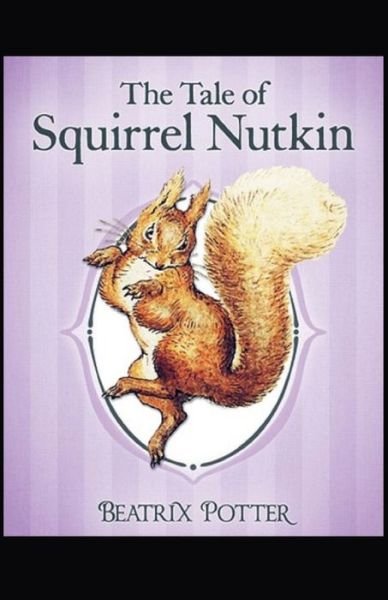 The Tale of Squirrel Nutkin by Beatrix Potter (illustrated) edition - Beatrix Potter - Kirjat - Independently Published - 9798743942855 - sunnuntai 2. toukokuuta 2021
