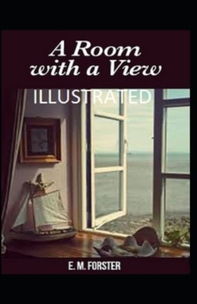 A Room with a View Illustrated - E M Forster - Books - Independently Published - 9798748851855 - May 4, 2021