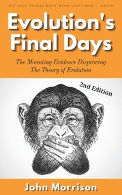 Cover for John Morrison · Evolution's Final Days: The Mounting Evidence Disproving the Theory of Evolution - Evolution Problems, Myth, Hoax, Fraud, Flaws (Taschenbuch) (2022)