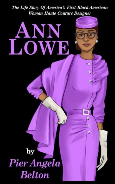 Cover for Pier Angela Belton · The Life Story of Fashion Designer Ann Lowe: The Story of the First Black Woman Fashion Designer (Pocketbok) (2022)