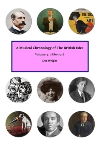 Cover for Dez Wright · A Musical Chronology of The British Isles. Volume 4: 1880-1918 - A Musical Chronology of the British Isles (Paperback Bog) (2022)