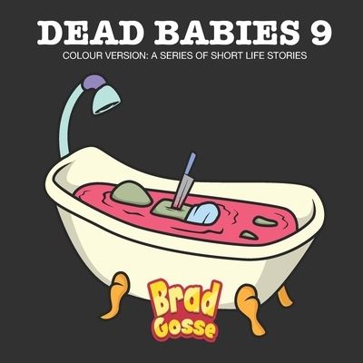 Dead Babies 9: Colour Version: A Series Of Short Life Stories - Rejected Children's Books - Brad Gosse - Książki - Independently Published - 9798846832855 - 16 sierpnia 2022