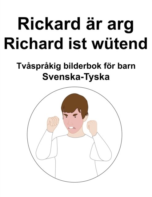 Cover for Richard Carlson · Svenska-Tyska Rickard ar arg / Richard ist wutend Tvasprakig bilderbok foer barn (Paperback Book) (2022)