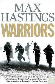 Warriors: Extraordinary Tales from the Battlefield - Max Hastings - Böcker - HarperCollins Publishers - 9780007198856 - 6 mars 2006