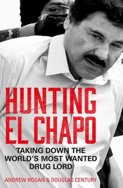 Cover for Andrew Hogan · Hunting El Chapo: Taking Down the World’s Most-Wanted Drug-Lord (Paperback Bog) [Epub edition] (2019)
