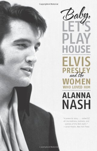 Baby, Let's Play House: Elvis Presley and the Women Who Loved Him - Alanna Nash - Boeken - HarperCollins - 9780061699856 - 2 november 2010