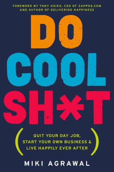 Cover for Miki Agrawal · Do Cool Sh*t: Quit Your Day Job, Start Your Own Business, and Live Happily Ever After (Pocketbok) [Reprint edition] (2015)