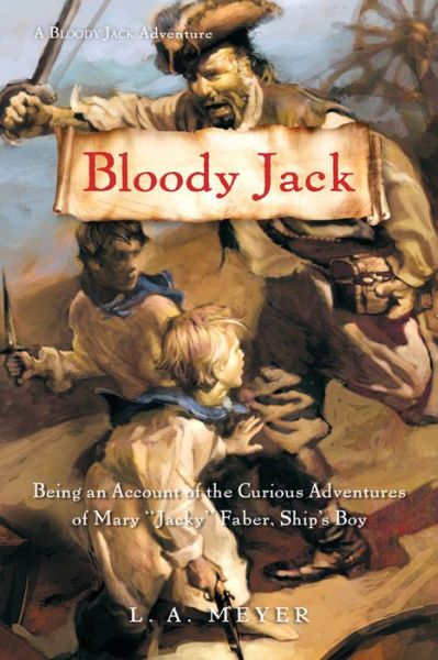 Bloody Jack: Being an Account of the Curious Adventures of Mary "Jacky" Faber, Ship's Boy - Bloody Jack Adventures - L A Meyer - Książki - Red Wagon Books - 9780152050856 - 10 czerwca 2010