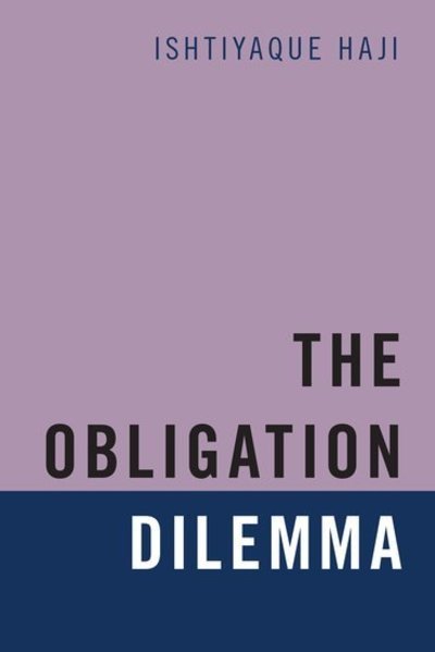 Cover for Haji, Ishtiyaque (Professor, Professor, Department of Philosophy, University of Calgary) · The Obligation Dilemma (Inbunden Bok) (2019)