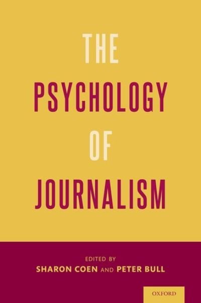 Cover for Coen, Sharon (Senior Lecturer in Media Psychology, Senior Lecturer in Media Psychology, University of Salford) · The Psychology of Journalism (Hardcover bog) (2021)