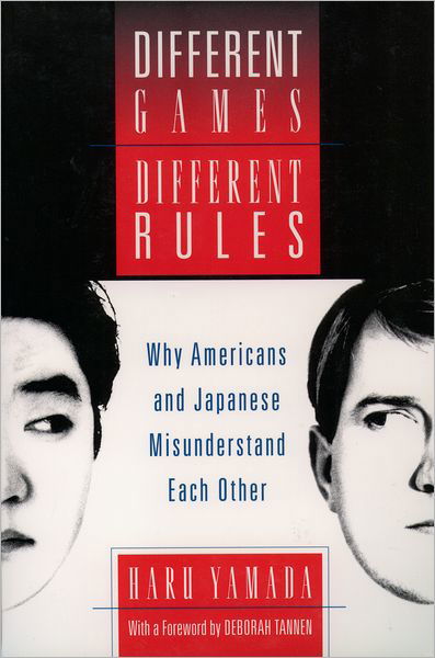 Cover for Yamada, Haru (Senior Lecturer in Linguistics, Senior Lecturer in Linguistics, University of Westminster, UK) · Different Games, Different Rules: Why Americans and Japanese Misunderstand Each Other (Paperback Bog) (2002)