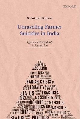 Cover for Kumar · Unraveling Farmer Suicides in India: Egoism and Masculinity in Peasant Life (Hardcover Book) (2016)