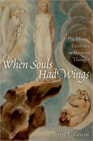 Cover for Givens, Terryl L. (Professor of Religion and Literature, Professor of Religion and Literature, University of Richmond) · When Souls Had Wings: Pre-Mortal Existence in Western Thought (Taschenbuch) (2012)