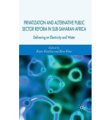 Cover for Kate Bayliss · Privatization and Alternative Public Sector Reform in Sub-Saharan Africa: Delivering on Electricity and Water (Inbunden Bok) (2007)