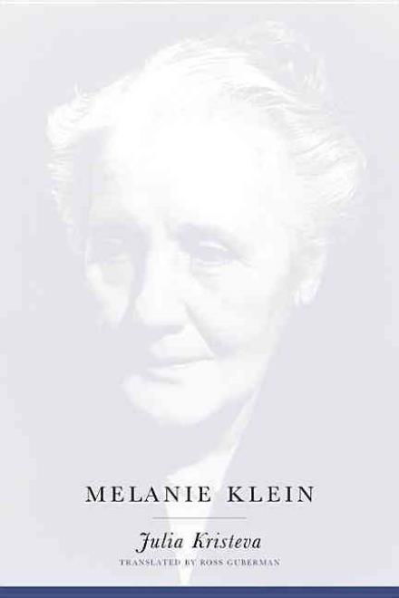 Cover for Julia Kristeva · Melanie Klein - European Perspectives: A Series in Social Thought and Cultural Criticism (Paperback Book) (2004)
