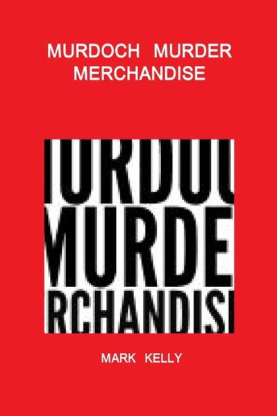 Cover for Mark Kelly · Murdoch Murder Merchandise (Book) (2011)