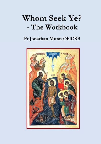 Cover for Fr Jonathan Munn OblOSB · Whom Seek Ye? - The Workbook (Paperback Book) (2019)