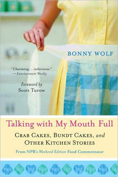 Cover for Bonny Wolf · Talking with My Mouth Full: Crab Cakes, Bundt Cakes, and Other Kitchen Stories (Paperback Book) [Reprint edition] (2007)