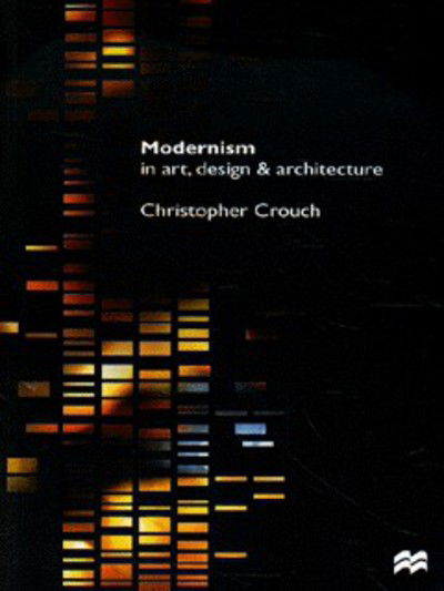 Cover for Christopher Crouch · Modernism in Art, Design and Architecture (Paperback Book) (1999)