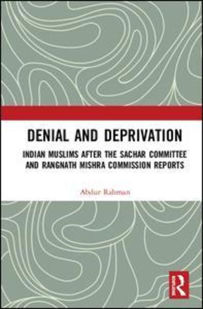 Cover for Abdur Rahman · Denial and Deprivation: Indian Muslims after the Sachar Committee and Rangnath Mishra Commission Reports (Hardcover Book) (2019)