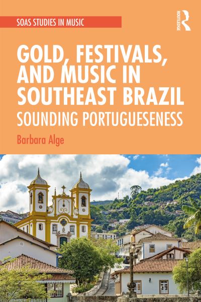 Cover for Barbara Alge · Gold, Festivals, and Music in Southeast Brazil: Sounding Portugueseness - SOAS Studies in Music (Hardcover Book) (2021)