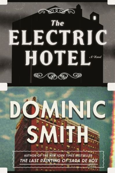 Cover for Dominic Smith · The Electric Hotel: A Novel (Innbunden bok) (2019)