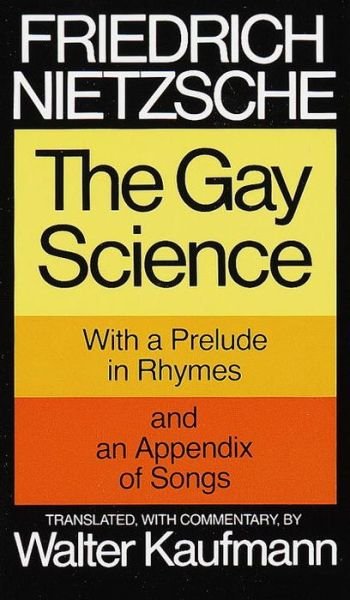 The Gay Science: With a Prelude in Rhymes and an Appendix of Songs - Friedrich Nietzsche - Books - Random House USA Inc - 9780394719856 - January 12, 1974