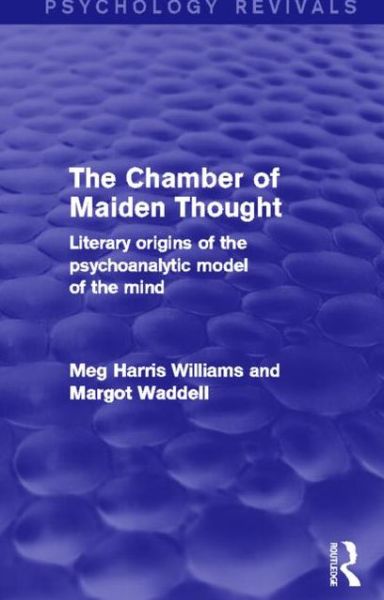 Cover for Meg Harris Williams · The Chamber of Maiden Thought (Psychology Revivals): Literary Origins of the Psychoanalytic Model of the Mind - Psychology Revivals (Hardcover Book) (2013)