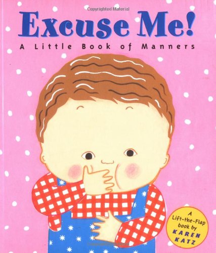 Cover for Karen Katz · Excuse Me!: a Little Book of Manners (Book) [Ltf edition] (2002)